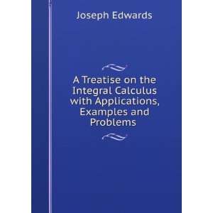   Calculus with Applications, Examples and Problems . Joseph Edwards