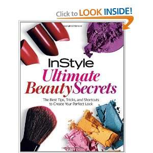  InStyle Ultimate Beauty Secrets The Best Tips, Tricks 