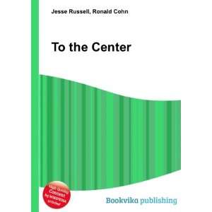  To the Center Ronald Cohn Jesse Russell Books