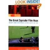 The Great Zapruder Film Hoax: Deceit and Deception in the Death of JFK 