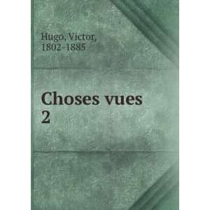  Choses vues. 2 Hugo Victor Books
