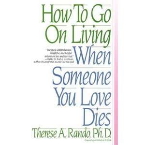  How To Go On Living When Someone You Love Dies [Paperback 