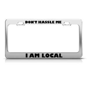 DonT Hassle Me I Am Local Humor Funny Metal license plate frame Tag 