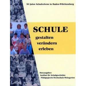 Schule gestalten, verändern, erleben 50 Jahre Schulreform in Baden 
