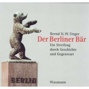 Der Berliner Bär. Ein Streifzug durch Geschichte und Gegenwart 