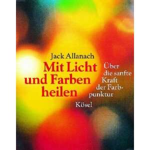   die sanfte Kraft der Farbpunktur: .de: Jack Allanach: Bücher