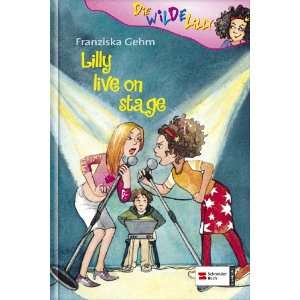 Die wilde Lilly 02. Lilly live on Stage: .de: Franziska Gehm 