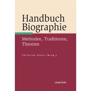 Handbuch Biographie Methoden, Traditionen, Theorien  