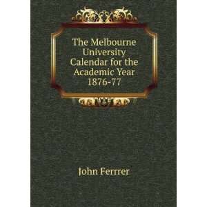   Calendar for the Academic Year 1876 77. John Ferrrer Books