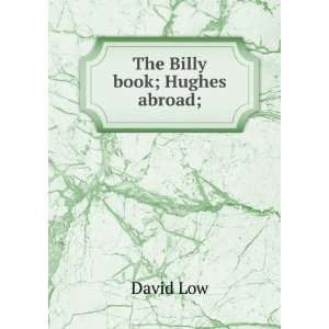  The Billy book; Hughes abroad; David Low Books