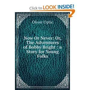   of Bobby Bright  a Story for Young Folks Oliver Optic Books