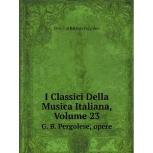   Volume 23. G. B. Pergolese, opere Giovanni Battista Pergolesi Books