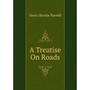  A Treatise On Roads Henry Brooke Parnell Books