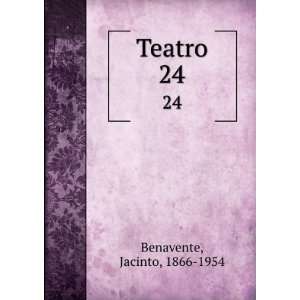  Teatro. 24: Jacinto, 1866 1954 Benavente: Books
