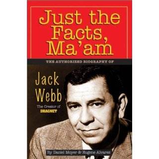   Reviews Just the Facts, Maam The Authorized Biography of Jack Webb