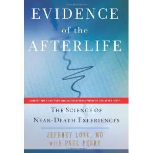 By Jeffrey Long, Paul Perry Evidence of the Afterlife The Science of 