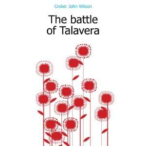  The battle of Talavera Croker John Wilson Books