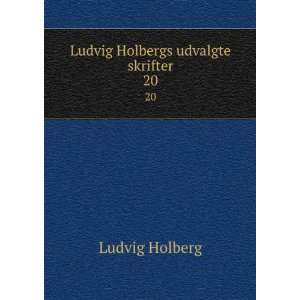    Ludvig Holbergs udvalgte skrifter. 20 Ludvig Holberg Books