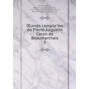 uvres compleÌ?tes de Pierre Augustin Caron de Beaumarchais. 1 Pierre 