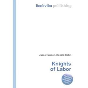  Knights of Labor Ronald Cohn Jesse Russell Books