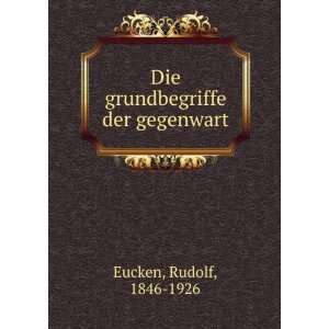 Die grundbegriffe der gegenwart Eucken Rudolf  Books