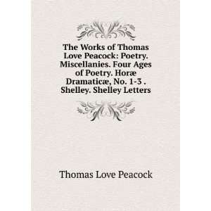  The Works of Thomas Love Peacock: Poetry. Miscellanies 