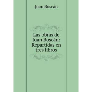  de Juan BoscÃ¡n: Repartidas en tres libros: Juan BoscÃ¡n: Books
